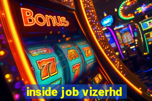 inside job vizerhd